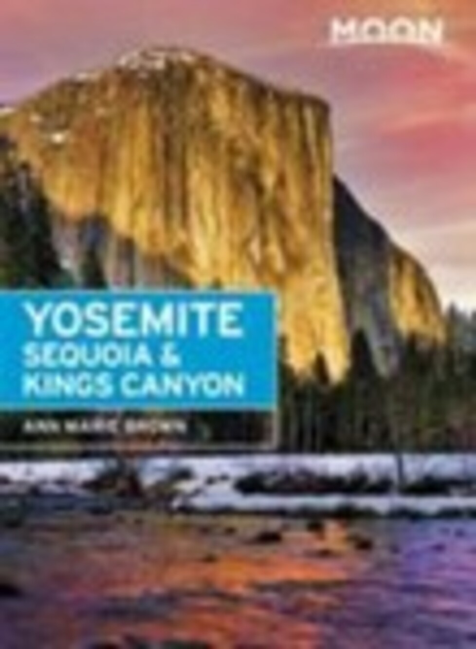 Moon Yosemite, Sequoia & Kings Canyon by Brown, Ann Marie